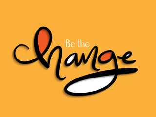 Wall Mural - BE THE CHANGE vector black lettering on orange background