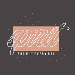 Wall Mural - spirit show it every day typography slogan for t shirt printing, tee graphic design.  