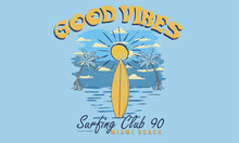Beach Print Design For Apparel, Stickers, Background And Other. Surf Club. Surfing Paradise. Good Vibes Only. 