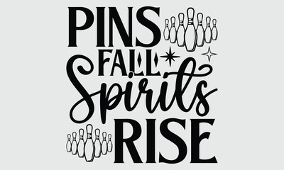 Pins Fall Spirits Rise- Bowling t- shirt design, Hand drawn lettering phrase, typography for Cutting Machine, Silhouette Cameo, Cricut, svg Files