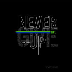never give up slogan typography graphic design, for t-shirt prints,hoodies,sweater,etc. vector illus