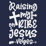 Fototapeta Młodzieżowe - Raising my Tribe on Jesus Vibes SVG