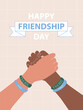 Two hands holding each other, friendship bracelets and infinity sign, international friendship day card, vector illustration, text