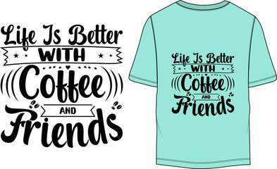 Life is better with coffee and friends Typography T-shirt Design Template
