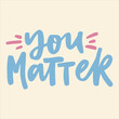 You matter - handwritten quote. Modern calligraphy illustration for posters, cards, etc.