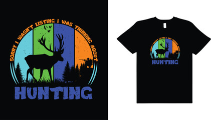 Wall Mural - Sorry i wasn't listing,i was thinking about hunting,hunting retro vintage vector typography t-shirt design,hunting t-shirt design.