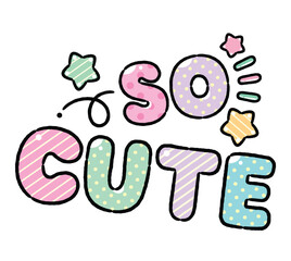 So Cute - Cute Cartoon style word isolated on white background.