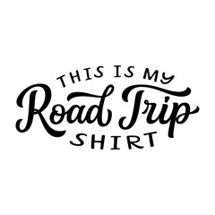 this is my road trip shirt. hand lettering text isolated on white background. vector typography for 