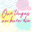 Vector square template for social media post Have a Nice Day in Spanish language Que tengas un buen dia. Inspirational motivational quote on hand drawn abstract background.