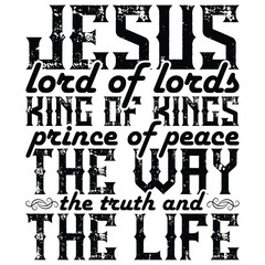 Wall Mural - gift JESUS LORD OF LORDS KING OF KINGS PRINCE OF PEACE THE WAY THE TRUTH & THE LIFE t-shirt design,funny jesus t-shirt design