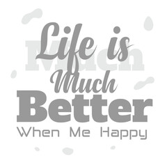 Wall Mural - 'Life is much Better when me happy' slogan inscription. Vector positive life quote. Illustration for prints on t-shirts and bags, posters, cards. Typography design with motivational quote.