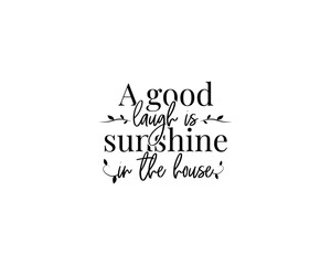 Wall Mural - A good laugh is sunshine in the house, vector. Wording design, lettering. Motivational, inspirational positive quote, affirmation. Wall art, artwork, t shirt design