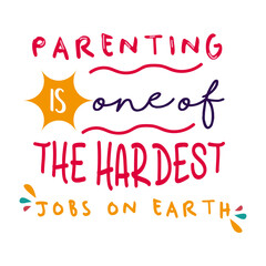 parenting is one of the hardest jobs on earth inspirational quotes everyday motivation positive saying typography design colorful text