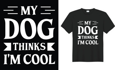 My dog thinks i'm cool typography vector t-shirt design. Perfect for print items and bags, poster, sticker, template, banner. Handwritten vector illustration. Isolated on black background.