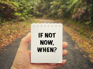 Wall Mural - Motivational and inspirational wording. If Not Now, When? written on a notepad. With blurred vintage styled background.