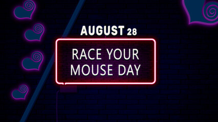 Wall Mural - Happy Race Your Mouse Day, August 28. Calendar of August Neon Text Effect, design
