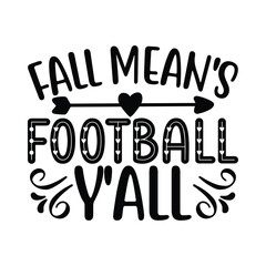 fall mean's football y'all, football svg t shirt design vector file.