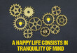A happy life consists in tranquility of mind	

