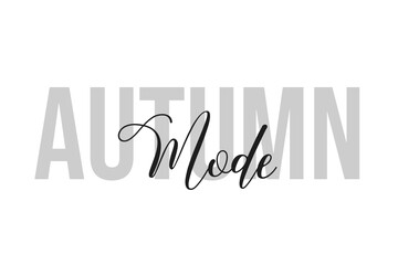 Wall Mural - Autumn mode lettering typography on tone of grey color. Positive quote, happiness expression, motivational and inspirational saying. Greeting card, sticker, poster.