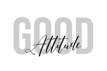 Wall Mural - Good attitude lettering typography on tone of grey color. Positive quote, happiness expression, motivational and inspirational saying. Greeting card, sticker, poster.