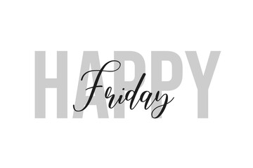 Happy Friday lettering typography on tone of grey color. Positive quote, happiness expression, motivational and inspirational saying. Greeting card, poster.