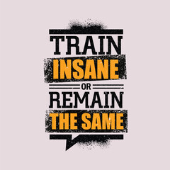 train insane or remain the same. inspiring sport and fitness creative motivation quote. vector typog