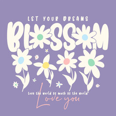 let your dreams blossom slogan text with daisy cute flowers designv ector, for t-shirt graphic.