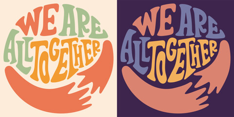 Wall Mural - Groovy lettering We are all together. Retro slogan in round shape. Trendy groovy print design for poster, card, tshirt.