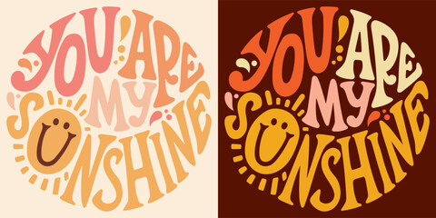 Wall Mural - Groovy lettering You are my sunshine. Retro slogan in round shape. Trendy groovy print design for poster, card, tshirt.