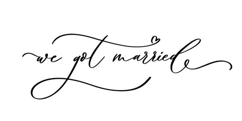 Wall Mural - WE GOT MARRIED hand lettering, vector illustration. Hand drawn lettering card background. Modern handmade calligraphy. Hand drawn lettering element for your design.