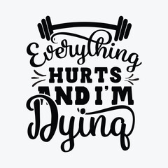 Everything Hurts and I'm Dying funny t-shirt design