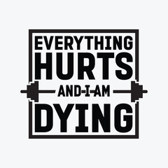 Everything hurts and I am dying funny t-shirt design