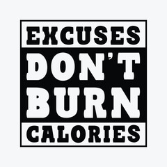 Excuses don't burn calories funny t-shirt design