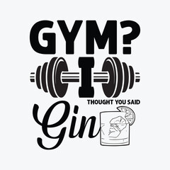 Gym I thought you said gin funny t-shirt design
