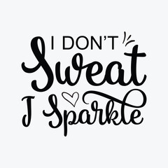 I don’t sweat i sparkle funny t-shirt design