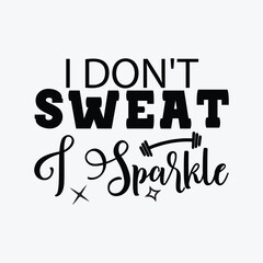 I don't sweat I sparkle funny t-shirt design