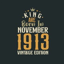 King Are Born In November 1913 Vintage Edition. King Are Born In November 1913 Retro Vintage Birthday Vintage Edition