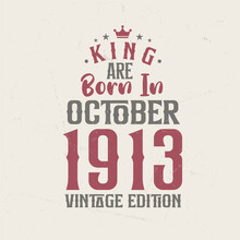 King Are Born In October 1913 Vintage Edition. King Are Born In October 1913 Retro Vintage Birthday Vintage Edition