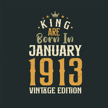 King Are Born In January 1913 Vintage Edition. King Are Born In January 1913 Retro Vintage Birthday Vintage Edition