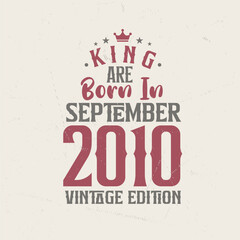 King are born in September 2010 Vintage edition. King are born in September 2010 Retro Vintage Birthday Vintage edition