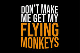 Fototapeta Panele - Don't Make Me Get my Flying Monkeys Funny T-Shirt Design