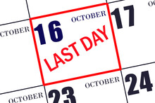 Text LAST DAY On Calendar Date October 16. A Reminder Of The Final Day. Deadline. Business Concept.