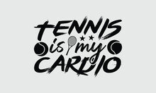 Tennis Is My Cardio - Tennis T Shirts Design, Calligraphy Graphic Design, Typography Element, Cute Simple Vector Sign, Motivational, Inspirational Life Quotes, Artwork Design.

