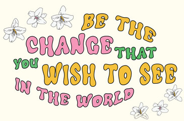 Be The Change You Wish To see In The World. Hand Lettered Quote. Inspirational Wall Art. Modern Calligraphy
