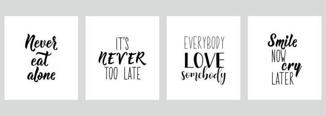 Wall Mural - Set of motivational phrases. Never eat alone. It is never too late. Everybody love somebody. Smile now, cry later. Vector illustration. Lettering. Ink illustration.