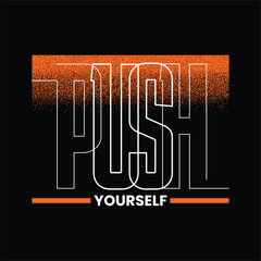 Push yourself stylish quotes motivated typography design vector illustration. t shirt clothing apparel and other uses