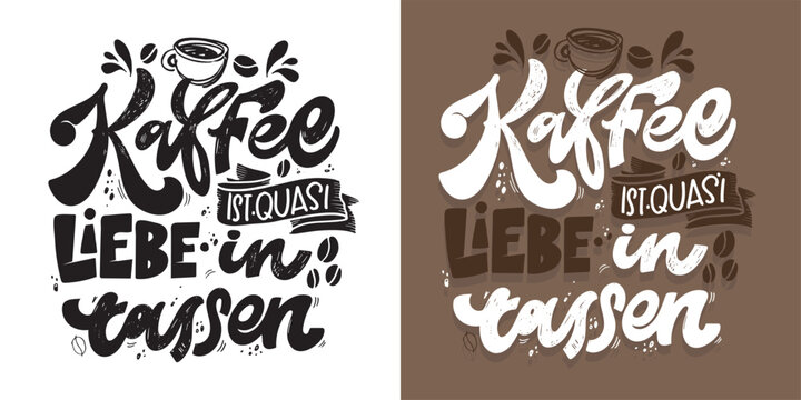 Hand drawn funny lettering quote about Coffee in German - Coffee is like love in cups. Inspiration slogan for print and poster design. Cool for t shirt and mug printing.