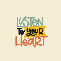 Vector handdrawn illustration. Lettering phrases Listen to your heart. Idea for poster, postcard.  Inspirational quote. 