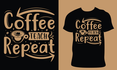 Coffee Teach Repeat. International coffee day illustration vector black backgrounds. Hand-made typography vector t–shirt design. National coffee day Vector vintage illustration.