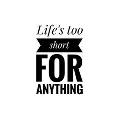 Wall Mural - ''Life is too short for anything'' Motivational Inspirational Quote Lettering